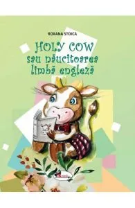 Holy Cow sau naucitoarea limba engleza de Roxana Stoica