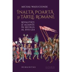 Inalta Poarta si Tarile Romane. Rivalitati si aliante in secolul al 17-lea