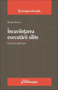 Incuviintarea executarii silite. Practica judiciara de Roxana Stanciu