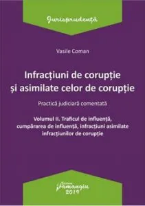 Infractiuni de coruptie si asimilate celor de coruptie. Practica judiciara comentata. Volumul II de Vasile Coman