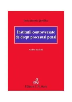 Instituții controversate de drept procesual penal de Andrei Zarafiu