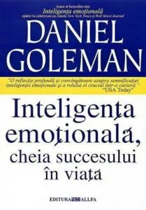 Inteligenta emotionala. Cheia succesului in viata de Daniel Goleman