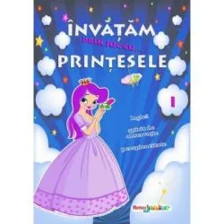 Invatam prin joc cu... printesele. Volumul I de Roxana Geanta