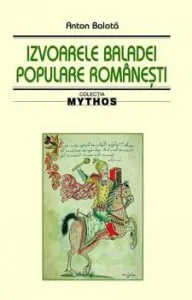 Izvoarele baladei populare romanesti de Anton Balota