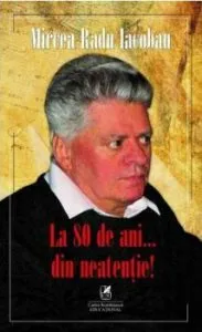 La 80 de ani din neatentie de Mircea Radu Iacoban