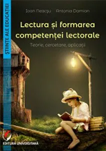 Lectura si formarea competentei lectorale. Teorie, cercetare, aplicatii de Ioan Neacsu
