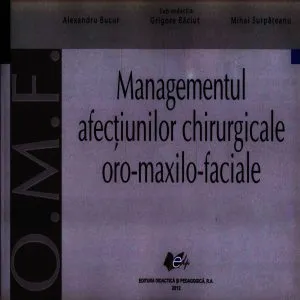 Managementul afectiunilor chirurgicale oro-maxilo-faciale de Grigore Baciut
