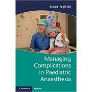 Managing Complications in Paediatric Anaesthesia de Martin Johr
