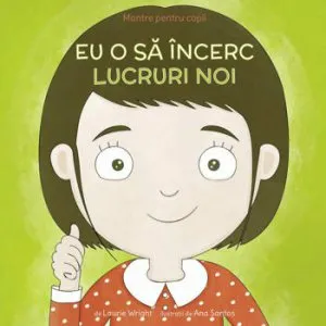 Mantre pentru copii 5. Eu o sa incerc lucruri noi de Laurie Wright
