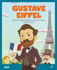 Micii eroi. Gustave Eiffel