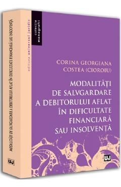 Modalitati de salvgardare a debitorului aflat in dificultate financiara sau insolventa