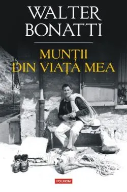 Munţii din viaţa mea de Walter Bonatti