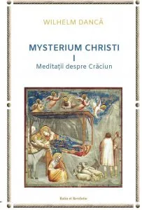 Mysterium Christi - Meditatii despre Craciun de Wilhelm Danca