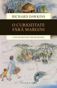 O curiozitate fara margini. Cum am devenit om de stiinta de Richard Dawkins