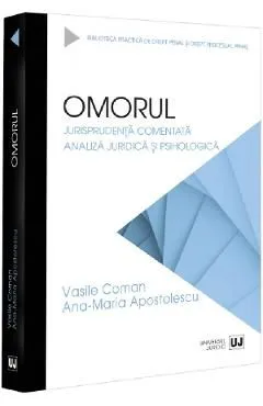 Omorul. Jurisprudenta comentata de Ana-Maria Apostolescu