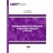 Persoana normala si patologica. Repere istorice, sociologice si spirituale de Aurel Nirestean