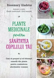 Plante medicinale pentru sanatatea copilului. Cum sa prepari si sa folosesti remedii din plante pentru combaterea afectiunilor comune.