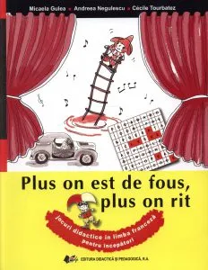 Plus on est de fous, plus on rit. Jocuri didactice in limba franceza de Andreea Negulescu