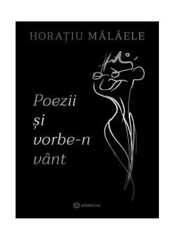 Poezii și vorbe-n vânt de Horatiu Malaele