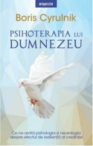 Psihoterapia lui Dumnezeu. Ce ne arata psihologia si neurologia despre efectul de rezilienta al credintei