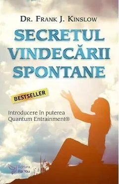 Secretul vindecarii spontane de Frank J. Kinslow