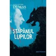 Stapanul lupilor. Editia a 2-a de Alexandre  Dumas