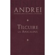 Tilcuire la Apocalipsa - Sfantul Andrei, Arhiepiscopul Cezareei Capadociei