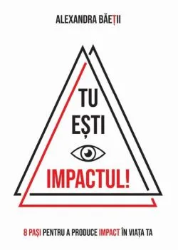Tu ești impactul! de Alexandra Baetii
