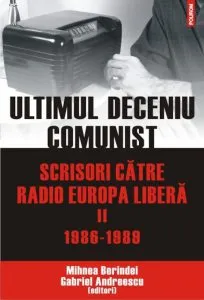 Ultimul deceniu comunist. Scrisori catre Radio Europa Libera (1986-1989), Vol. 2