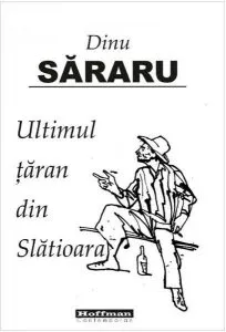 Ultimul țăran din Slătioara de Dinu Sararu