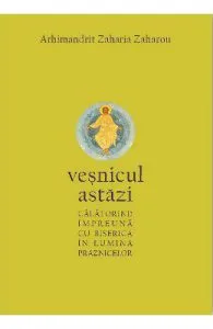 Vesnicul astazi de Arhimandrit Zaharia Zaharou
