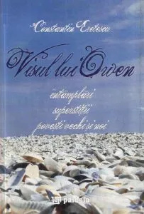 Visul lui Owen. Intamplari, superstitii, povesti vechi si noi de Constantin Eretescu
