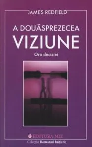 A douasprezecea viziune. Ora deciziei de James Redfield