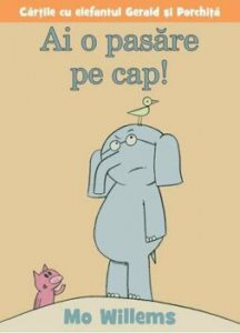 Ai o pasare pe cap! Cartile cu elefantul Gerald si Porchita