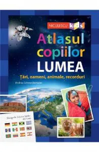 Atlasul copiilor: Lumea. Tari, oameni, animale, recorduri de Andrea Schwendemann