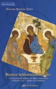 Biserica: Indiferentismul religios, un destin implacabil al Bisericii sau o chemare la reinnoire de Zetea Simona