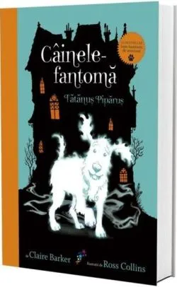 Câinele fantomă. Tătănuș Pipănuș (vol.1) de Claire Barker