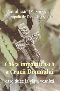 Calea împărătească a Crucii Domnului care duce la viața veșnică de Florentina Cristea