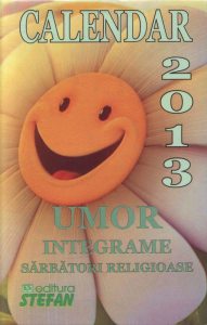 Calendar 2013. Umor, Integrame, Sarbatori Religioase