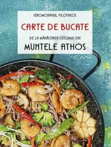 Carte de bucate de la Manastirea Cutlumus din Muntele Athos de Ieromonah Filotheos