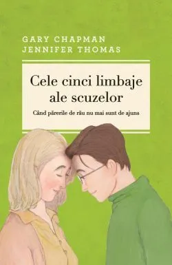 Cele cinci limbaje ale scuzelor. Editia a III-a revizuita si adaugita de Gary Chapman
