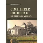 Cimitirele ortodoxe din Republica Moldova. Istorie. Arhitectura. Sculptura