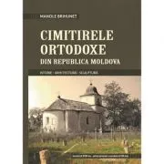 Cimitirele ortodoxe din Republica Moldova. Istorie. Arhitectura. Sculptura de Manole Brihunet