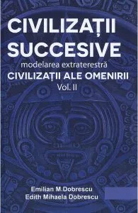Civilizatii succesive. Modelarea extraterestra Vol.2: Civilizatii ale omenirii de Emilian M. Dobrescu