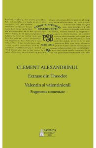 Clement Alexandrinul. Extrase din Theodoret. Valentin si velentinienii: fragmente comentate