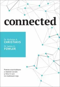Connected. Puterea surprinzatoare a retelelor sociale si felul in care ne modeleaza viata de James H. Fowler