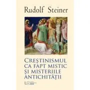 Crestinismul ca fapt mistic si Misteriile Antichitatii de Rudolf Steiner