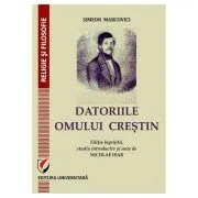 DATORIILE OMULUI CRESTIN. Editie ingrijita, studiu introductiv si note de Nicolae Isar de Simeon Marcovici