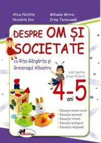 Despre om si societate 4-5 Ani Caiet grupa mijlocie de Mihaela Mitroi