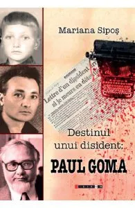 Destinul unui disident: Paul Goma de Mariana Sipos